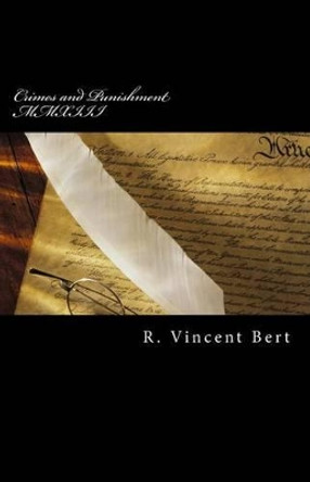Crimes and Punishment MMXIII: How the Feds Conspire to Screw You! by R Vincent Bert 9781494389376