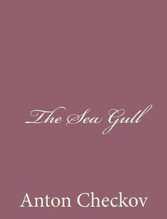 The Sea Gull by Anton Checkov 9781494410643