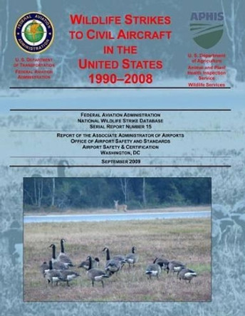 Wildlife Strikes to Civil Aircraft in the United States by U S Department of Transportation 9781494425760