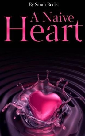 A Naive Heart by Sarah Becks 9781494430276