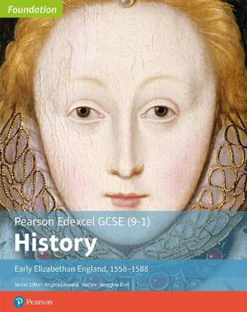 Edexcel GCSE (9-1) History Foundation Early Elizabethan England, 1558-88 Student Book by Georgina Blair