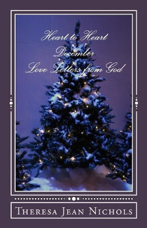 Heart to Heart December: Love Letters from God by Theresa Jean Nichols 9781494413583