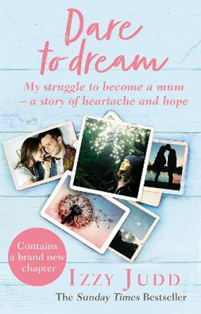 Dare to Dream: My Struggle to Become a Mum - A Story of Heartache and Hope by Izzy Judd