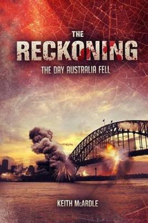 The Reckoning: The Day Australia Fell by Keith McArdle 9781494456320