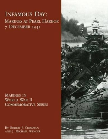 Infamous Day: Marines at Pearl Harbor, 7 December 1941 by J Michael Wenger 9781494464516