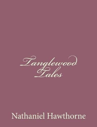 Tanglewood Tales by Nathaniel Hawthorne 9781494475024