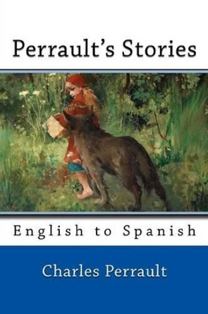 Perrault's Stories: English to Spanish by Nik Marcel 9781494485153