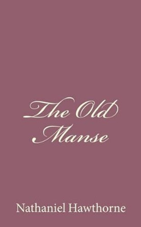 The Old Manse by Nathaniel Hawthorne 9781494485603