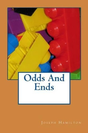 Odds And Ends by Joseph D Hamilton 9781494497910