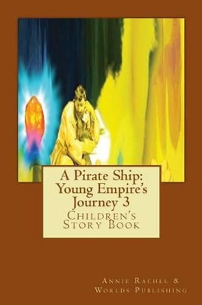 A Pirate Ship: Young Empire's Journey 3: Children's Story Book by Worlds Publishing 9781494700355