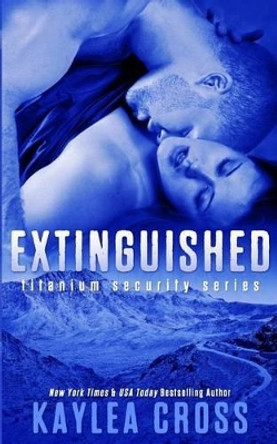 Extinguished by Kaylea Cross 9781494734282