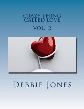 Crazy Thing Called Love: Poetry of a Broken Heart by Debbie Jones 9781494704933