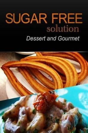 Sugar-Free Solution - Dessert and Gourmet Recipes - 2 book pack by Sugar-Free Solution 2 Pack Books 9781494760663