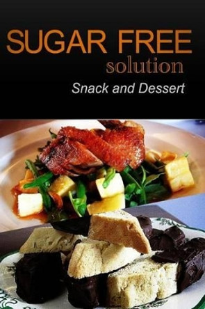 Sugar-Free Solution - Snack and Dessert by Sugar-Free Solution 2 Pack Books 9781494775285