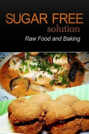 Sugar-Free Solution - Raw Food and Baking by Sugar-Free Solution 2 Pack Books 9781494775544