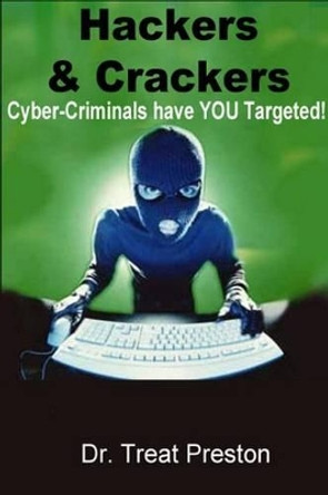 Hackers and Crackers: Cyber-Criminal Have YOU Targeted! by Treat Preston 9781494783808