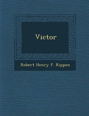 Victor by Robert Henry F Rippon 9781286876343