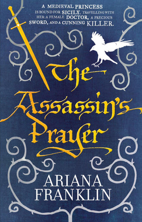 The Assassin's Prayer: Mistress of the Art of Death, Adelia Aguilar series 4 by Ariana Franklin