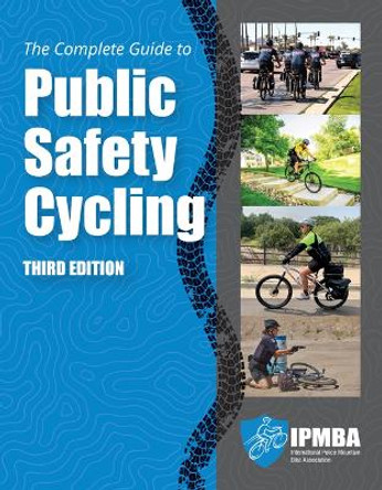 The Complete Guide to Public Safety Cycling by International Police Mountain Bike Association (IPMBA) 9781284256130