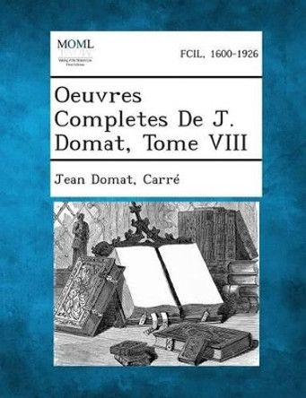 Oeuvres Completes de J. Domat, Tome VIII by Jean Domat 9781289339630