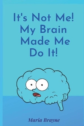 It's Not Me It's My Brain by Maria Brayne 9781092229548