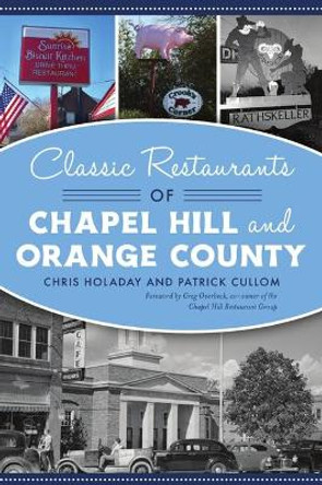 Classic Restaurants of Chapel Hill and Orange County by Chris Holaday 9781467143943