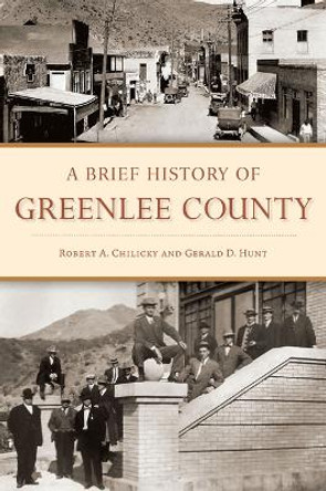 A Brief History of Greenlee County by Robert a Chilicky 9781467155021