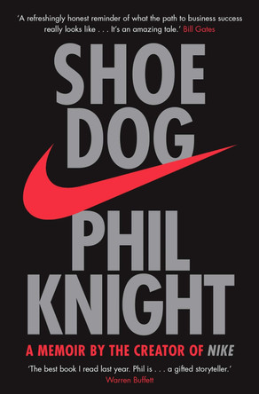 Shoe Dog: A Memoir by the Creator of NIKE by Phil Knight 9781471146725