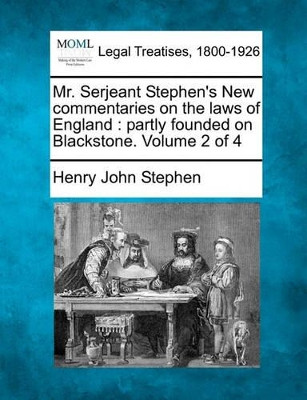 Mr. Serjeant Stephen's New Commentaries on the Laws of England: Partly Founded on Blackstone. Volume 2 of 4 by Henry John Stephen 9781240035304