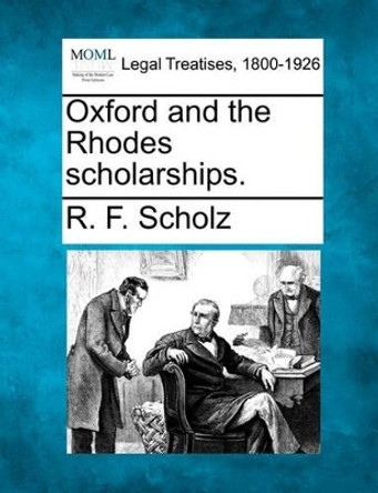 Oxford and the Rhodes Scholarships. by R F Scholz 9781240125494