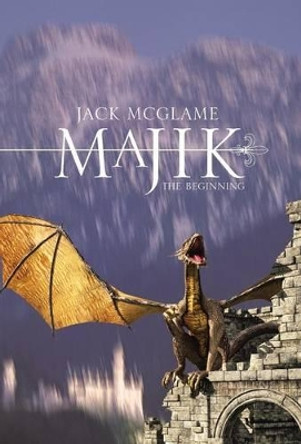 Majik: The Beginning by Jack McGlame 9781475932898