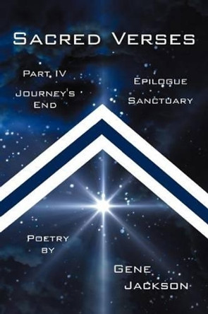 Sacred Verses, Part Four and Epilogue: Journey's End and Sanctuary by Gene Jackson 9781475935028
