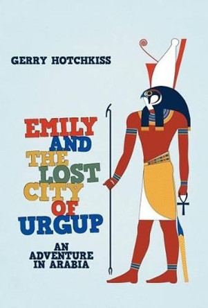 Emily and the Lost City of Urgup: An Adventure in Arabia by Gerry Hotchkiss 9781475937640