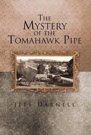 The Mystery of the Tomahawk Pipe by Jeff Darnell 9781475942200