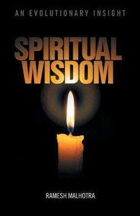 Spiritual Wisdom: An Evolutionary Insight by Ramesh Malhotra 9781475992892