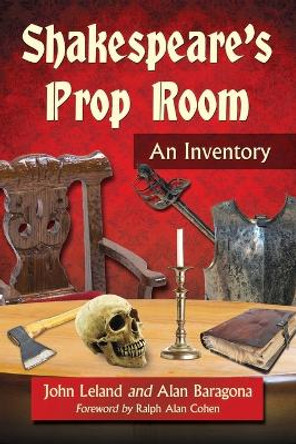Shakespeare's Prop Room: An Inventory by John Leland 9781476663364