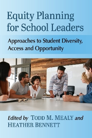Equity Planning for School Leaders: Approaches to Student Diversity, Access and Opportunity by Todd M. Mealy 9781476687049