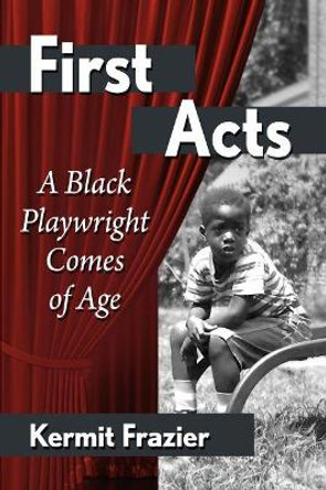Early Acts: A Black Playwright Comes of Age by Kermit Frazier 9781476688428