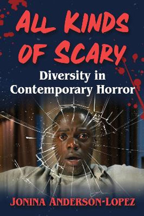 All Kinds of Scary: Diversity in Contemporary Horror by Jonina Anderson-Lopez 9781476688664