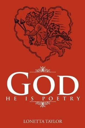 God, He Is Poetry by Lonetta Taylor 9781477112366