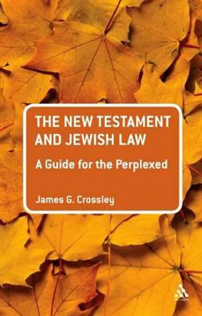 The New Testament and Jewish Law: A Guide for the Perplexed by James G. Crossley