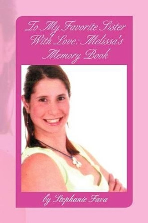 To My Favorite Sister with Love: Melissa's Memory Book by Stephanie Fava 9781477140567