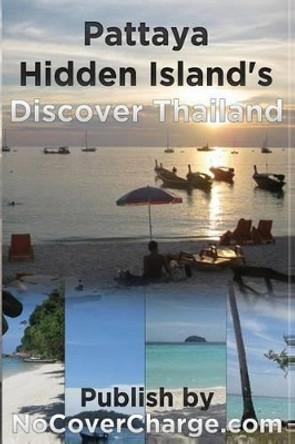 Pattaya Hidden Island's Discover Thailand: Discover Thailand Miracles by Neo Lothongkum 9781477428856