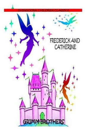 Frederick And Catherine by Grimm Brothers 9781477450901