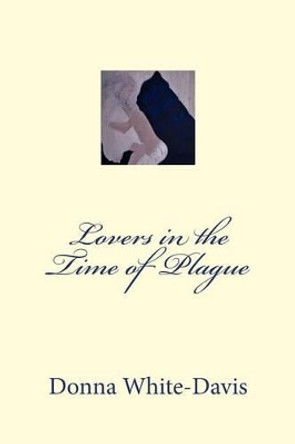 Lovers in the Time of Plague by Donna White-Davis 9781477477397