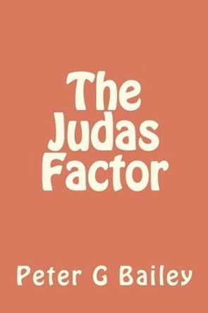 The Judas Factor by Peter G Bailey 9781477496398