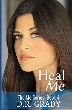 Heal Me: The Me Series - Book 4 by D R Grady 9781477581438