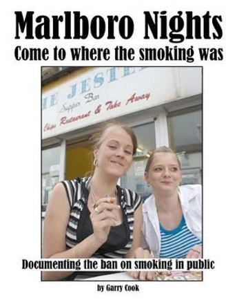 Marlboro Nights: Documenting the ban on smoking in public by Garry Cook 9781477608142