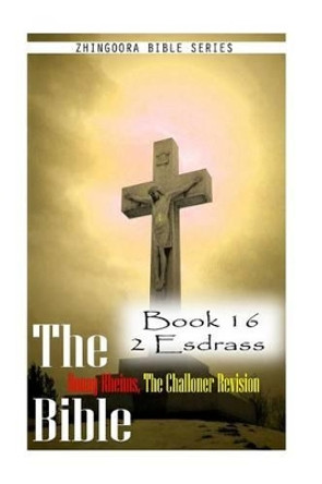 The Bible Douay-Rheims, the Challoner Revision- Book 16 2 Esdras by Zhingoora Bible Series 9781477653036