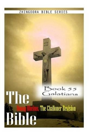 The Bible Douay-Rheims, the Challoner Revision- Book 55 Galatians by Zhingoora Bible Series 9781477653500